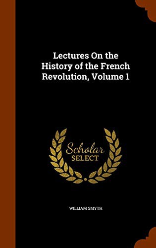 Cover for Lectures On the History of the French Revolution, Volume 1