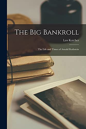 Cover for The Big Bankroll; the Life and Times of Arnold Rothstein