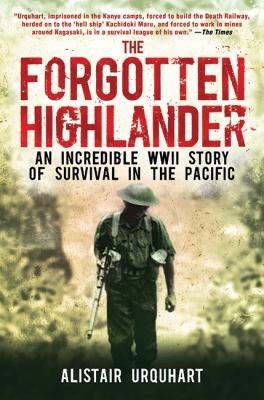Cover for The Forgotten Highlander An Incredible Wwii Story Of Survival In The Pacific