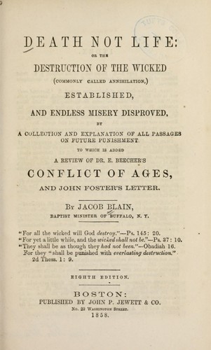 Cover for Death not life, or, The destruction of the wicked (commonly called annihilation) established and endless misery disproved by a collection and explanation of all passages on future punishment
