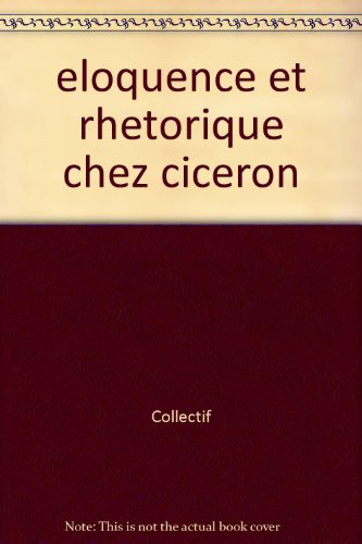 Cover for Eloquence Et Rhetorique Chez Ciceron