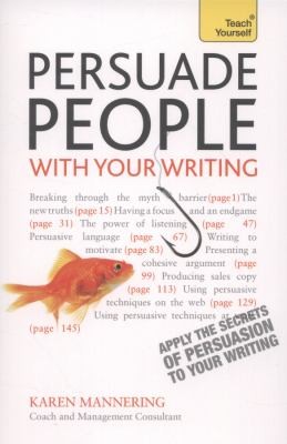 Cover for Persuade People With Your Writing Write Copy Emails Letters Reports And Plans To Get The Results You Want