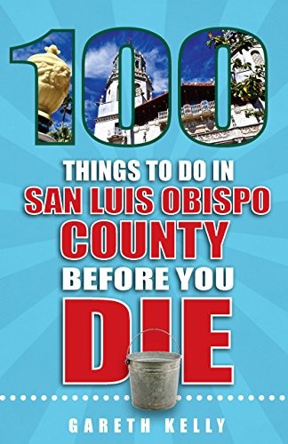 Cover for 100 Things to Do in San Luis Obispo County Before You Die