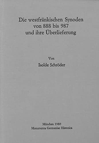 Cover for Die Westfrankischen Synoden Von 888-987 Und Ihre Uberlieferung