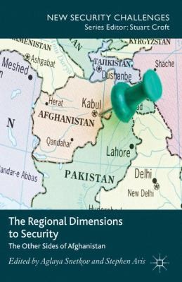Cover for The Regional Dimensions To Security Other Sides Of Afghanistan