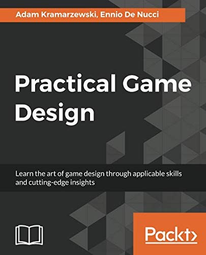 Cover for Practical Game Design: Learn the art of game design through applicable skills and cutting-edge insights