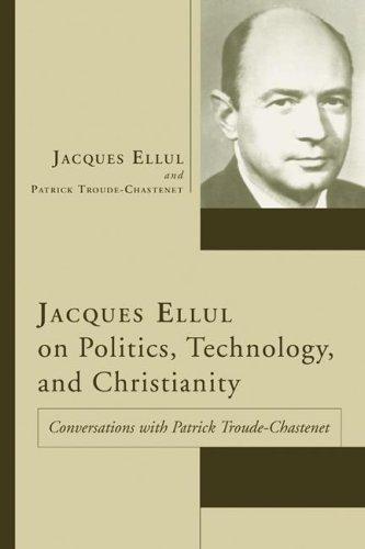 Cover for Jacques Ellul on Politics, Technology, and Christianity