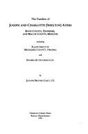 Cover for The families of Joseph and Charlotte (Shelton) Ayers, Knox County, Tennessee and Macon County, Missouri