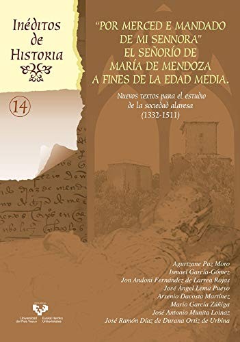 Cover for Por merced e mandado de mi sennora. El señorío de María de Mendoza a fines de la Edad Media. Nuevos textos para el estudio de la sociedad alavesa ... el estudio de la sociedad alavesa