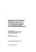 Cover for Between the Two Extremes: Dereliction and Over-use: How Shall the Land Be Managed So as to Benefit the Wildlife, the Countryside and the Landscape? (Environmental Encounters: 21)