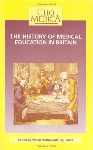 Cover for The History Of Medical Education In Britain.(Clio Medica/The Wellcome Institute Series in the History of Medicine 30) (Clio Medica)