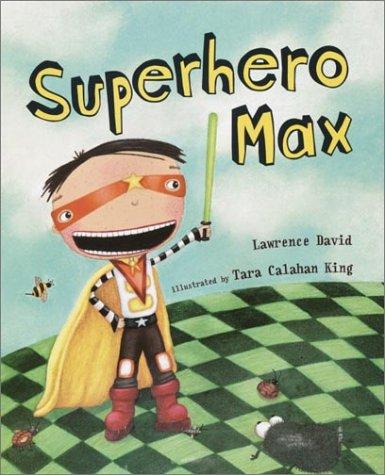 Cover for Superhero Max / Lawrence David ; illustrated by Tara Calahan King.