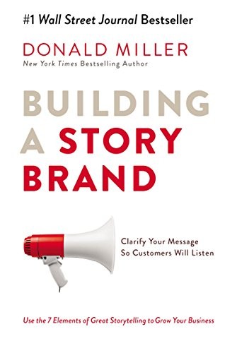 Cover for Building A Storybrand: Clarify Your Message So Customers Will Listen