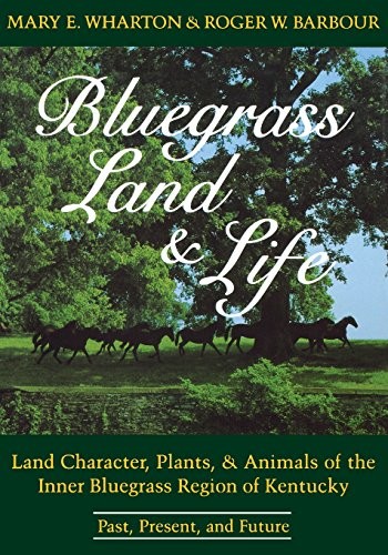 Cover for Bluegrass Land and Life : Land Character, Plants, and Animals of the Inner Bluegrass Region of Kentucky