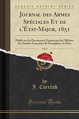 Cover for Journal Des Armes Spéciales Et de l'État-Major, 1851, Vol. 9: Publié Sur Les Documents Fournis Par Les Officiers Des Armées Françaises Et Étrangères; 3e Série (Classic Reprint) (French Edition)