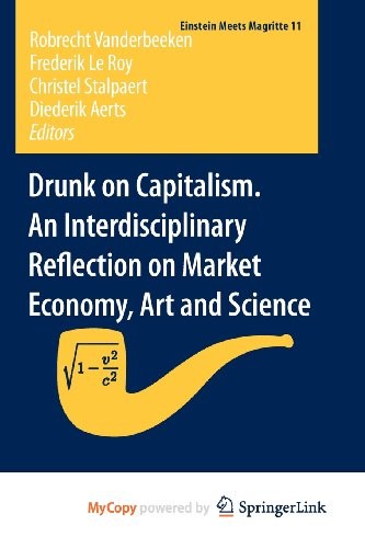 Cover for Drunk on Capitalism. An Interdisciplinary Reflection on Market Economy, Art and Science