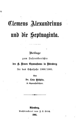 Cover for Clemens Alexandrinus und die Septuaginta: Beilage zum Jahresberichte des K. Neuen Gymnasiums in ...