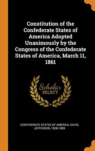 Cover for Constitution of the Confederate States of America Adopted Unanimously by the Congress of the Confederate States of America, March 11, 1861