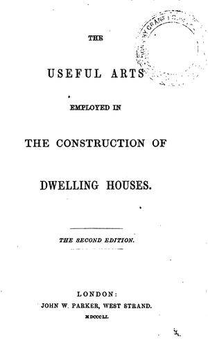 Cover for The useful arts employed in the construction of dwelling houses