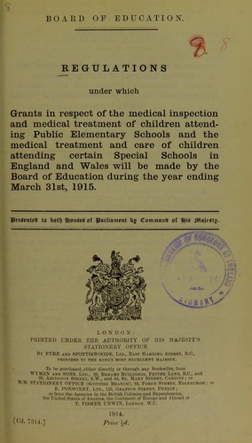 Cover for Regulations under which grants in respect of the medical inspection and medical treatment of children attending public elementary schools and the medical treatment and care of children attending certain special schools in England and Wales will be made by the Board of Education during the year ending March 31st, 1915