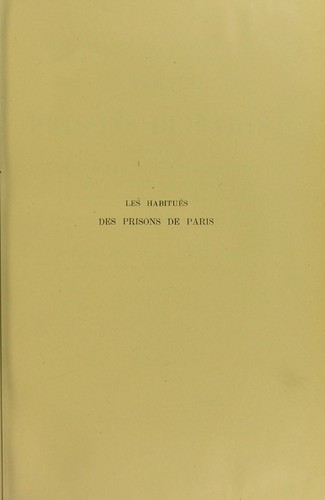 Cover for Les habitu©♭s des prisons de Paris : ©♭tude d ́anthropologie & de psycholgie criminelles
