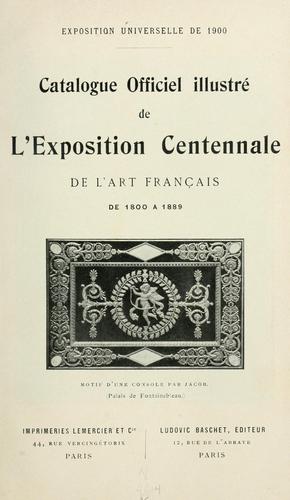 Cover for Catalogue officiel illustré de l'Exposition centennale de l'art français de 1800 à 1889.