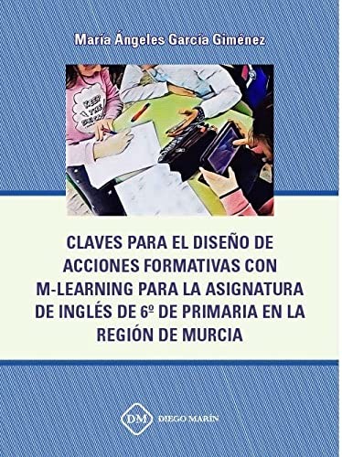 Cover for CLAVES PARA EL DISEÑO DE ACCIONES FORMATIVAS CON M-LEARNING PARA LA ASIGNATURA DE INGLES DE 6º DE PRIMARIA EN LA REGION DE MURCIA