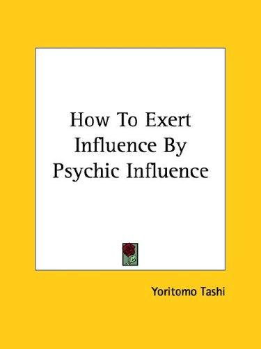 Cover for How To Exert Influence By Psychic Influence