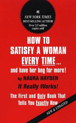 Cover for How to Satisfy A Woman Every Time...And Have Her Beg For More