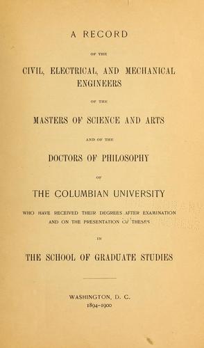 Cover for A record of the civil, electrical, and mechanical engineers, of the masters of science and arts and of the doctors of philosophy of the Columbian university, who have received their degrees after examination and on the presentation of theses in the school of graduate studies
