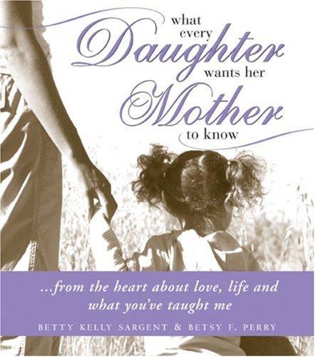 Cover for What Every Daughter Wants Her Mother to Know (What Every...)
