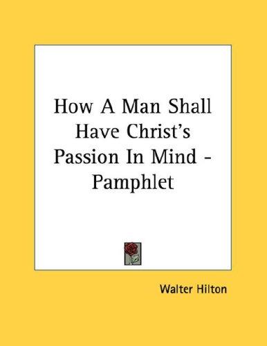 Cover for How A Man Shall Have Christ's Passion In Mind - Pamphlet