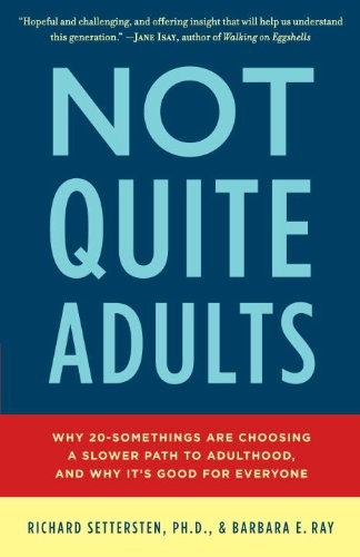 Cover for Not Quite Adults: Why 20-Somethings Are Choosing a Slower Path to Adulthood, and Why It's Good for Everyone