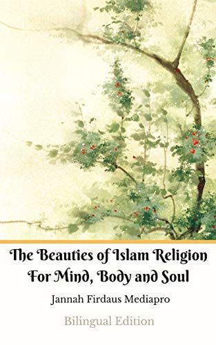 Cover for The Beauties of Islam Religion For Mind, Body and Soul Bilingual Edition