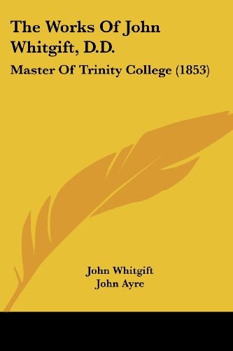 Cover for The Works Of John Whitgift, D.D.: Master Of Trinity College (1853)