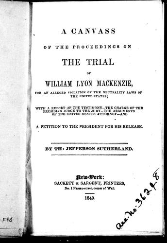 Cover for A canvass of the proceedings on the trial of William Lyon Mackenzie, for an alleged violation of the neutrality laws of the United States