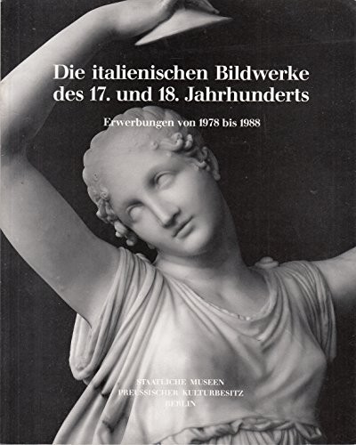 Cover for Die italienischen Bildwerke des 17. und 18. Jahrhunderts.