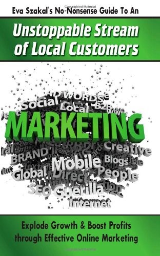 Cover for Eva Szakal's No-Nonsense Guide to An Unstoppable Stream of Local Customers