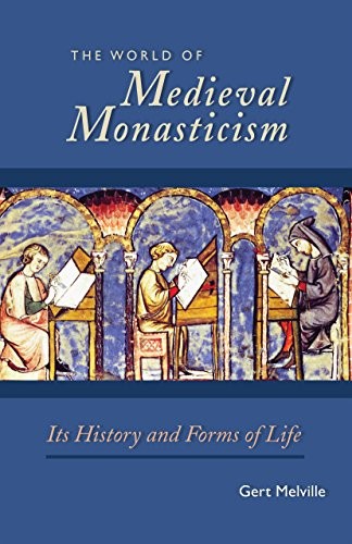 Cover for The World of Medieval Monasticism: Its History and Forms of Life (Cistercian Studies Book 263)