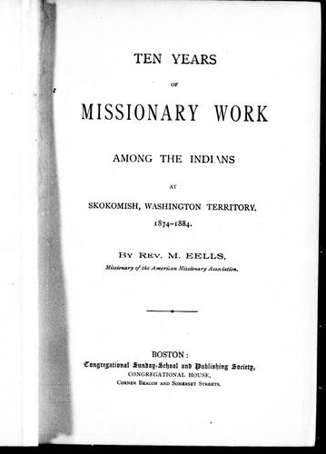 Cover for Ten years of missionary work among the Indians at Skokomish, Washington Territory, 1874-1884