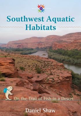 Cover for Southwest Aquatic Habitats On The Trail Of Fish In A Desert