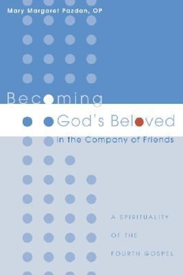 Cover for Becoming Gods Beloved In The Company Of Friends A Spirituality Of The Fourth Gospel