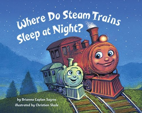 Cover for Where Do Steam Trains Sleep at Night?
