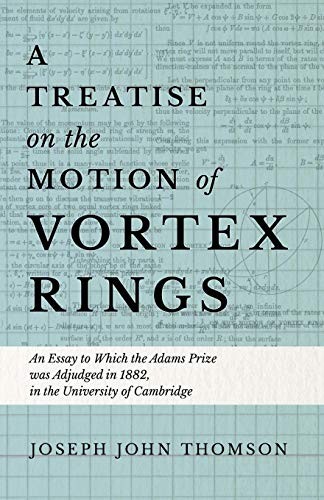 Cover for A Treatise on the Motion of Vortex Rings - An Essay to Which the Adams Prize Was Adjudged in 1882, in the University of Cambridge