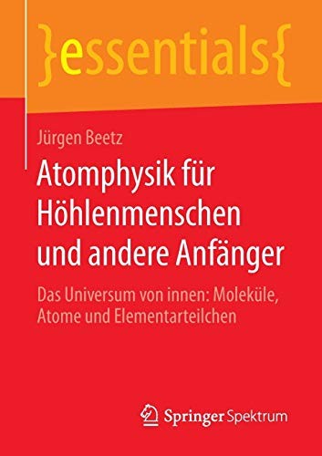 Cover for Atomphysik für Höhlenmenschen und andere Anfänger : Das Universum von innen