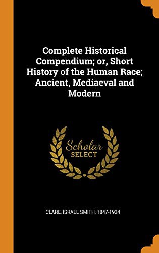 Cover for Complete Historical Compendium; Or, Short History of the Human Race; Ancient, Mediaeval and Modern