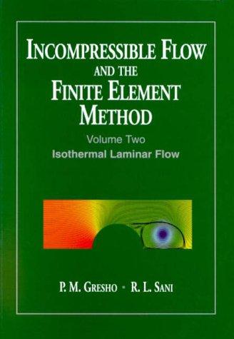 Cover for Incompressible Flow and the Finite Element Method, Volume 2, Isothermal Laminar Flow