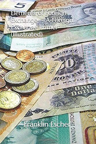 Cover for Elements of Foreign Exchange - a Foreign Exchange Primer (Illustrated)