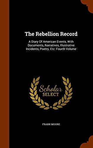 Cover for The Rebellion Record : A Diary Of American Events, With Documents, Narratives, Illustrative Incidents, Poetry, Etc