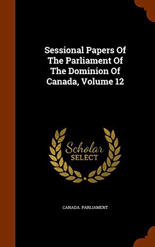 Cover for Sessional Papers Of The Parliament Of The Dominion Of Canada, Volume 12